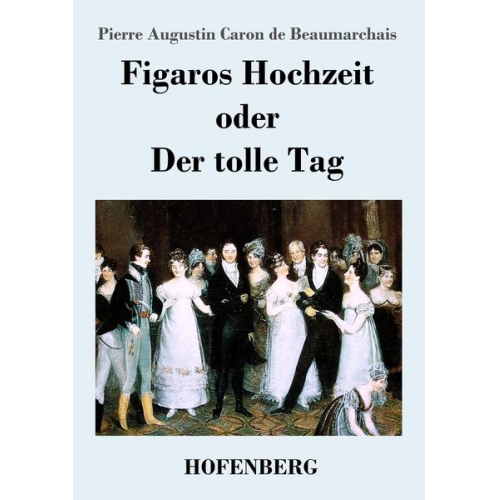 Pierre Augustin Caron de Beaumarchais - Figaros Hochzeit oder Der tolle Tag