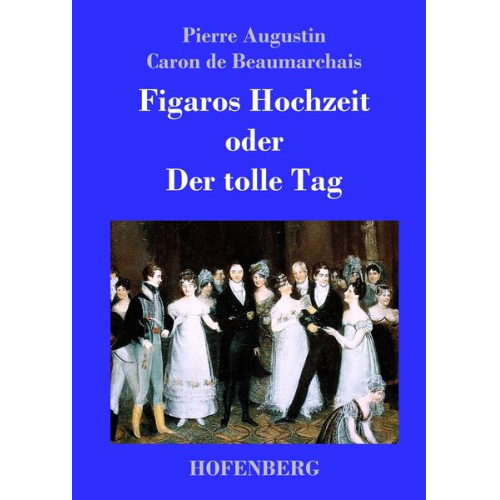 Pierre Augustin Caron de Beaumarchais - Figaros Hochzeit oder Der tolle Tag