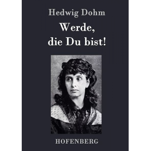 Hedwig Dohm - Werde, die Du bist!