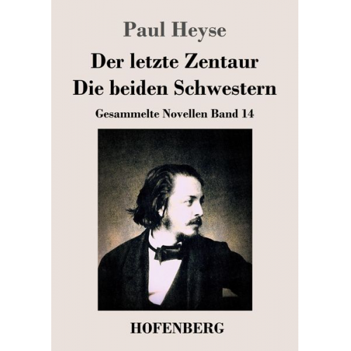 Paul Heyse - Der letzte Zentaur / Die beiden Schwestern