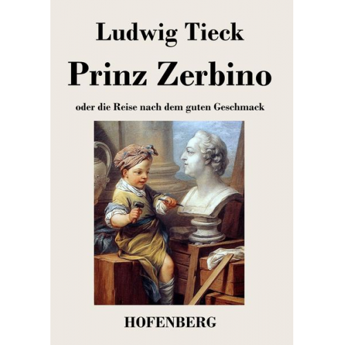 Ludwig Tieck - Prinz Zerbino oder die Reise nach dem guten Geschmack