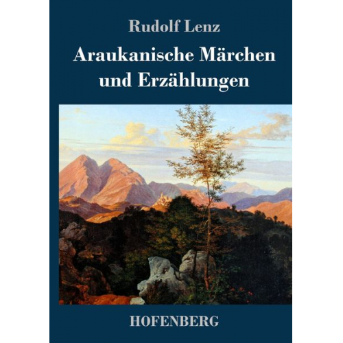 Rudolf Lenz - Araukanische Märchen und Erzählungen