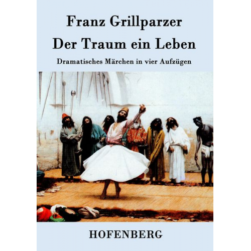 Franz Grillparzer - Der Traum ein Leben