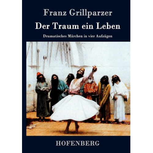 Franz Grillparzer - Der Traum ein Leben