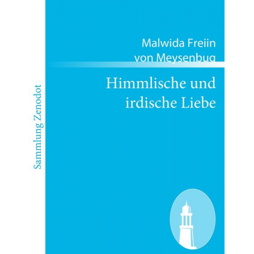 Malwida Freiin Meysenbug - Himmlische und irdische Liebe