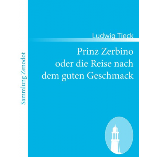 Ludwig Tieck - Prinz Zerbino oder die Reise nach dem guten Geschmack