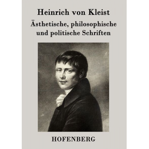 Heinrich Kleist - Ästhetische, philosophische und politische Schriften