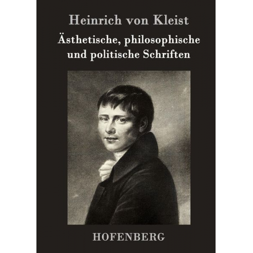 Heinrich Kleist - Ästhetische, philosophische und politische Schriften