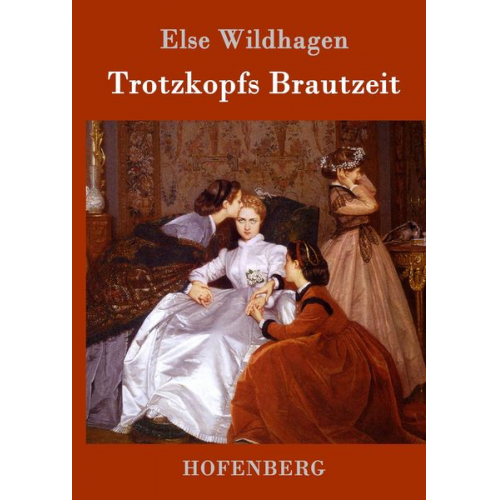 Else Wildhagen - Trotzkopfs Brautzeit