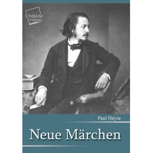 Paul Heyse - Neue Märchen