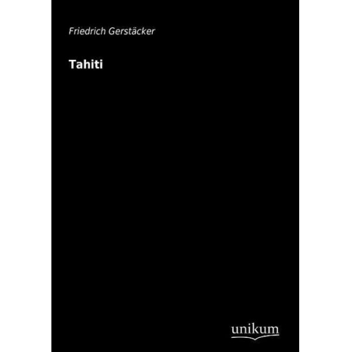 Friedrich Gerstäcker - Tahiti