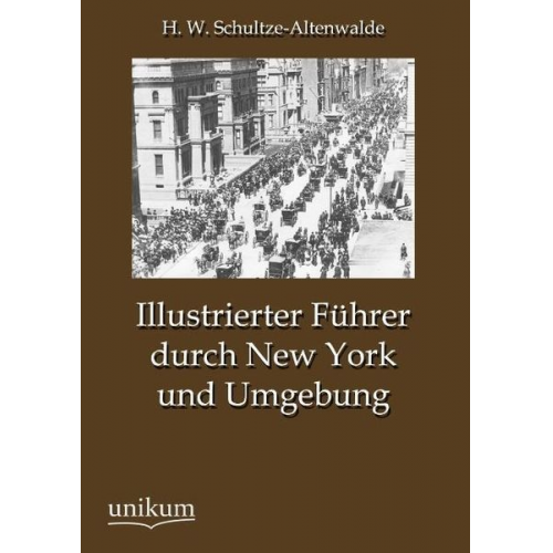 H. W. Schultze-Altenwalde - Illustrierter Führer durch New York und Umgebung