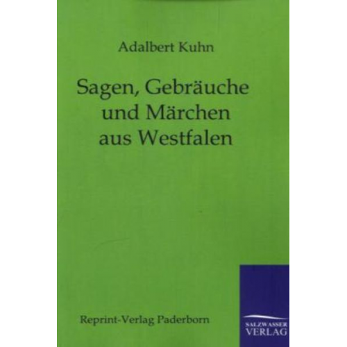 Adalbert Kuhn - Sagen, Gebräuche und Märchen aus Westfalen