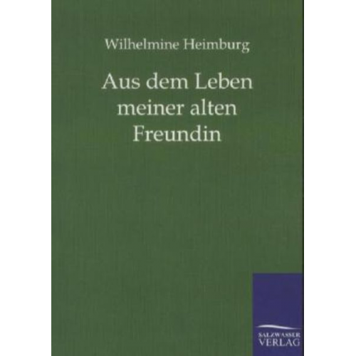 Wilhelmine Heimburg - Aus dem Leben meiner alten Freundin