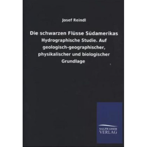 Josef Reindl - Die schwarzen Flüsse Südamerikas