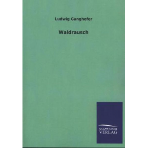 Ludwig Ganghofer - Waldrausch