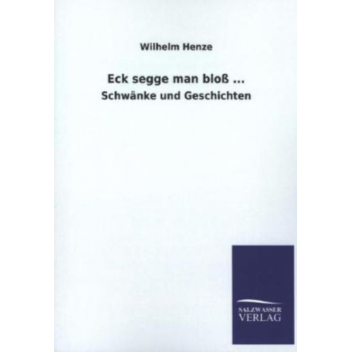 Wilhelm Henze - Eck segge man bloß ...