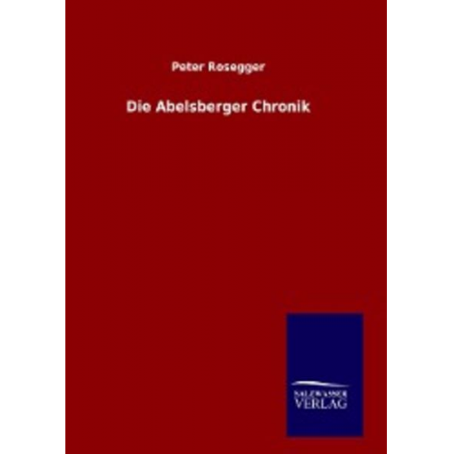 Peter Rosegger - Die Abelsberger Chronik