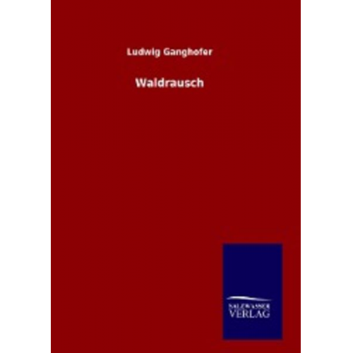 Ludwig Ganghofer - Waldrausch