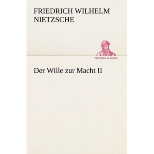 Friedrich Nietzsche - Der Wille zur Macht II