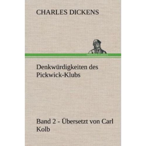 Charles Dickens - Denkwürdigkeiten des Pickwick-Klubs. Band 2. Übersetzt von Carl Kolb.