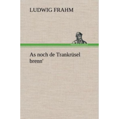 Ludwig Frahm - As noch de Trankrüsel brenn