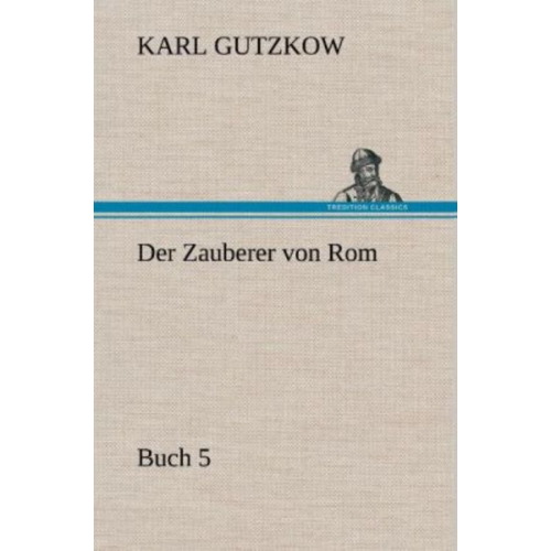 Karl Gutzkow - Der Zauberer von Rom, Buch 5