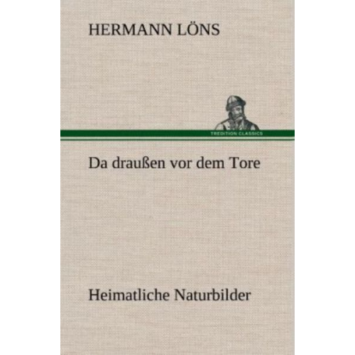 Hermann Löns - Da draußen vor dem Tore - Heimatliche Naturbilder