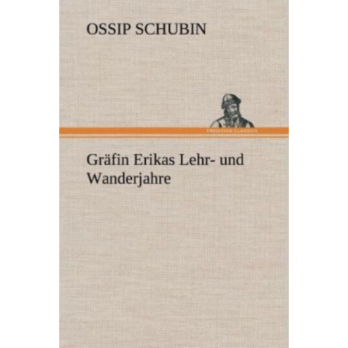 Ossip Schubin - Gräfin Erikas Lehr- und Wanderjahre