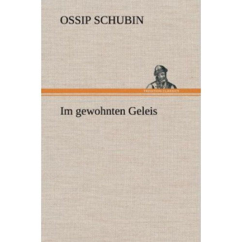 Ossip Schubin - Im gewohnten Geleis
