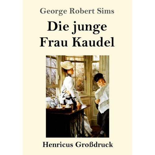 George Robert Sims - Die junge Frau Kaudel (Großdruck)