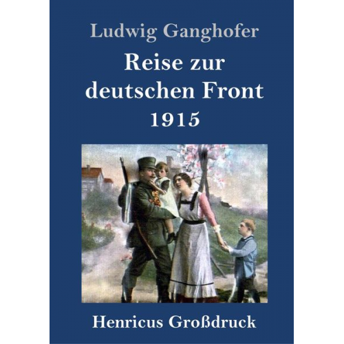 Ludwig Ganghofer - Reise zur deutschen Front 1915 (Großdruck)