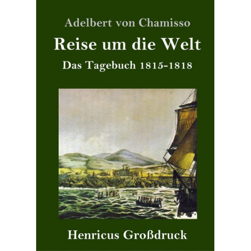 Adelbert Chamisso - Reise um die Welt (Großdruck)