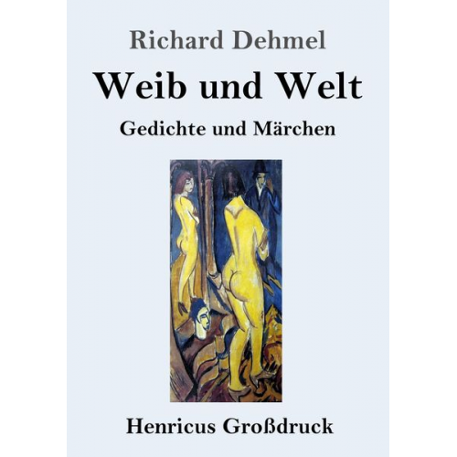 Richard Dehmel - Weib und Welt (Großdruck)