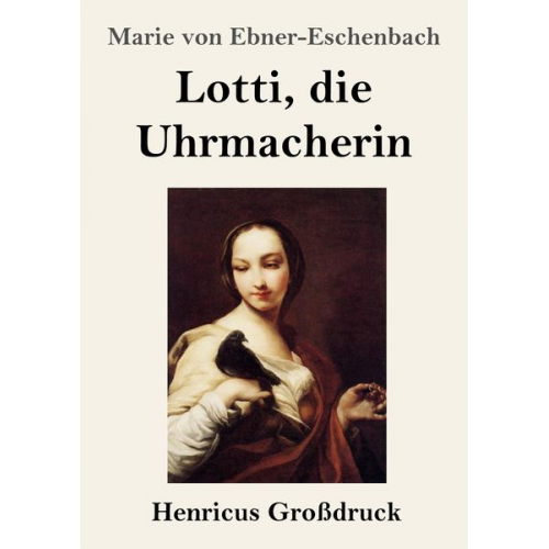 Marie von Ebner-Eschenbach - Lotti, die Uhrmacherin (Großdruck)