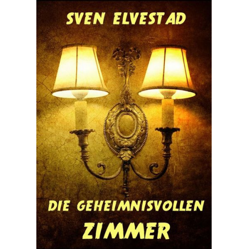 Sven Elvestad - Die geheimnisvollen Zimmer