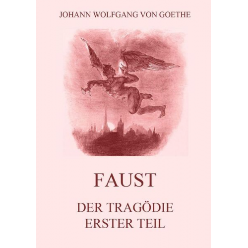 Johann Wolfgang von Goethe - Faust, der Tragödie erster Teil