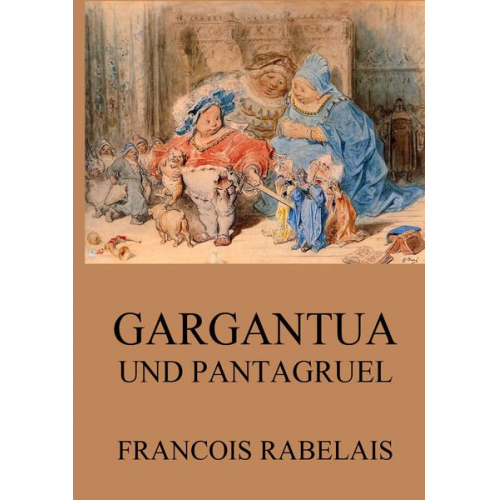 Francois Rabelais - Gargantua und Pantagruel