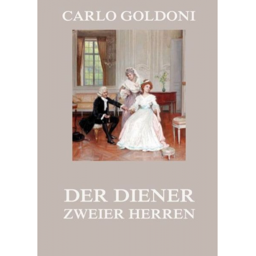 Carlo Goldoni - Der Diener zweier Herren