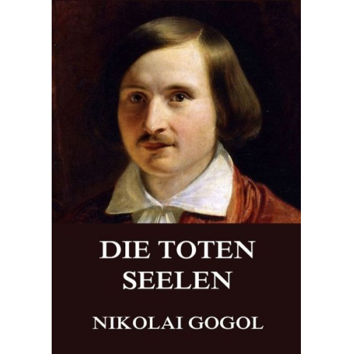 Nikolai Wassiljewitsch Gogol - Die toten Seelen