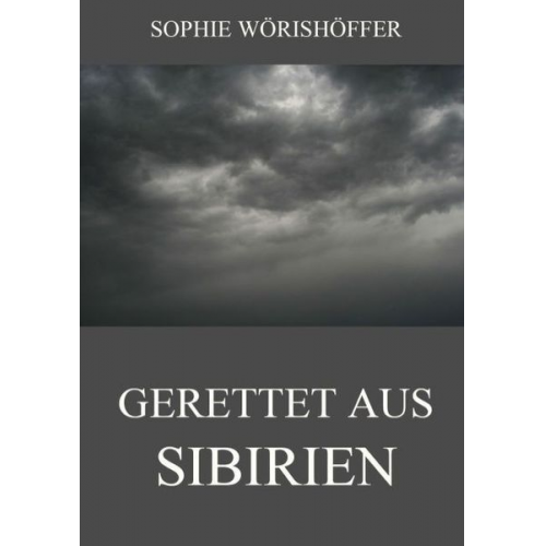 Sophie Wörishöffer - Gerettet aus Sibirien