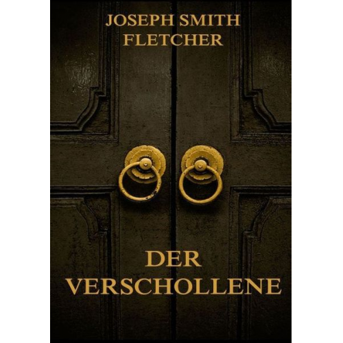 Joseph Smith Fletcher - Der Verschollene