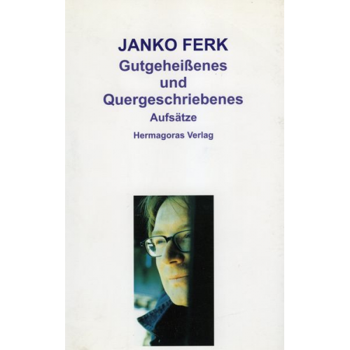 Janko Ferk - Gutgeheißenes und Quergeschriebenes