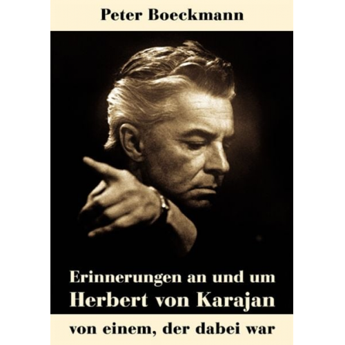 Peter Boeckmann - Erinnerungen an und um Herbert von Karajan