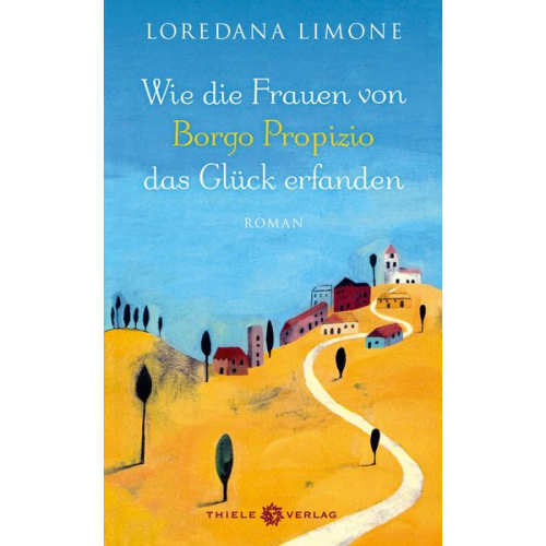 Loredana Limone - Wie die Frauen von Borgo Propizio das Glück erfanden