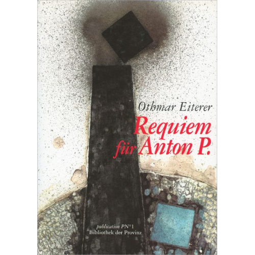 Othmar Eiterer - Requiem für Anton P.