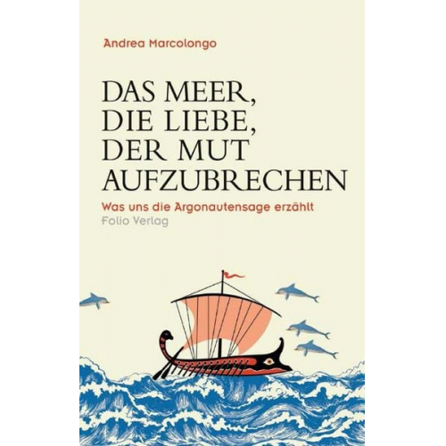 Andrea Marcolongo - Das Meer, die Liebe, der Mut aufzubrechen