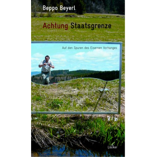 Beppo Beyerl - Achtung Staatsgrenze