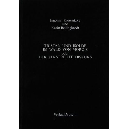 Ingomar Kieseritzky Karin Bellingkrodt - Tristan und Isolde oder der zerstreute Diskurs