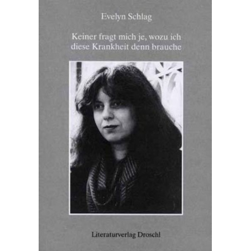 Evelyn Schlag - Keiner fragt mich je, wozu ich diese Krankheit denn brauche